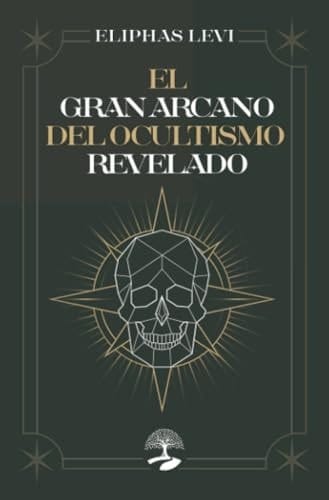 El gran arcano del ocultismo revelado (Spanish Edition)