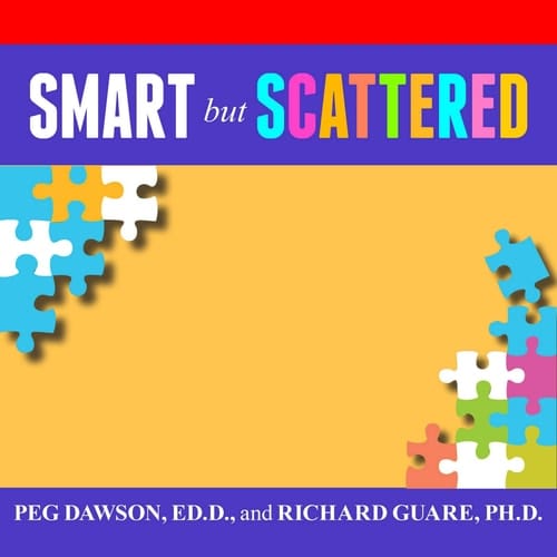 Smart but Scattered: The Revolutionary ""Executive Skills"" Approach to Helping Kids Reach Their Potential