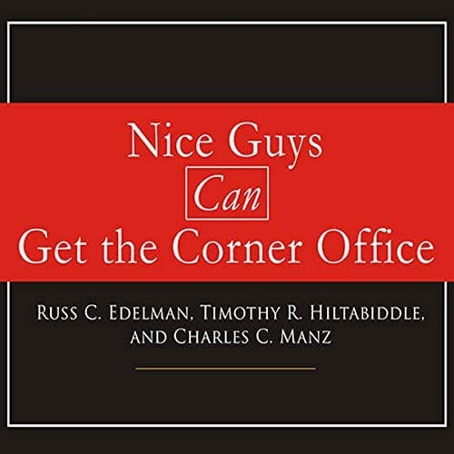 Nice Guys Can Get the Corner Office: Eight Strategies for Winning in Business Without Being a Jerk
