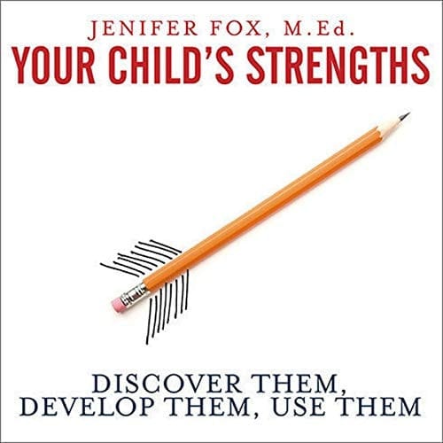 Your Child's Strengths: Discover Them, Develop Them, Use Them