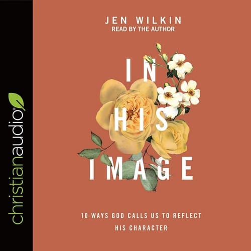 In His Image: 10 Ways God Calls Us to Reflect His Character