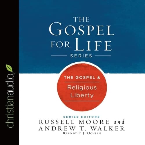 Gospel & Religious Liberty Lib/E (Gospel for Life Series Lib/E)