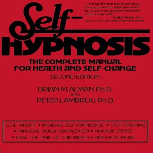 Self-Hypnosis Lib/E: The Complete Manual for Health and Self-Change Second Edition