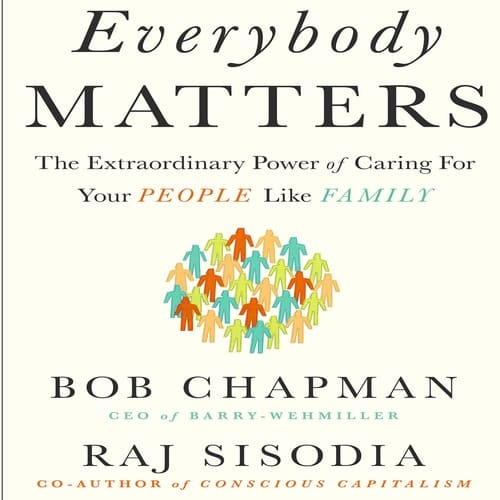 Everybody Matters: The Extraordinary Power of Caring for Your People Like Family