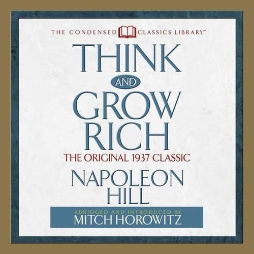 Think and Grow Rich: The Original 1937 Classic (The Condensed Classics Library)
