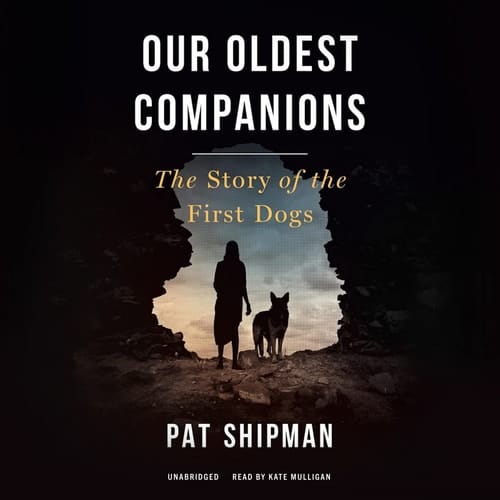 Our Oldest Companions: The Story of the First Dogs