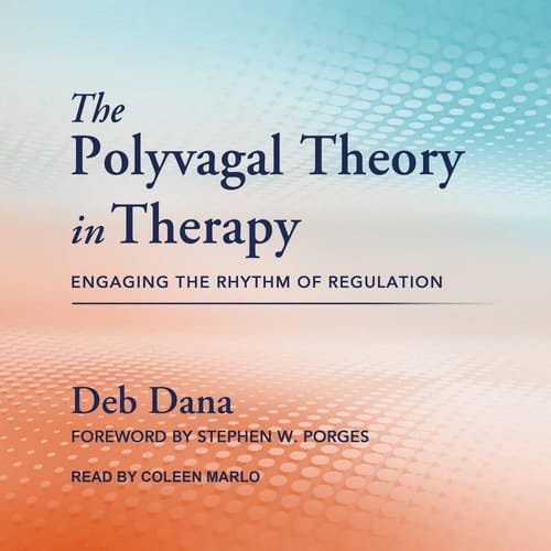 The Polyvagal Theory in Therapy: Engaging the Rhythm of Regulation (The Norton Series on Interpersonal Neurobiology)