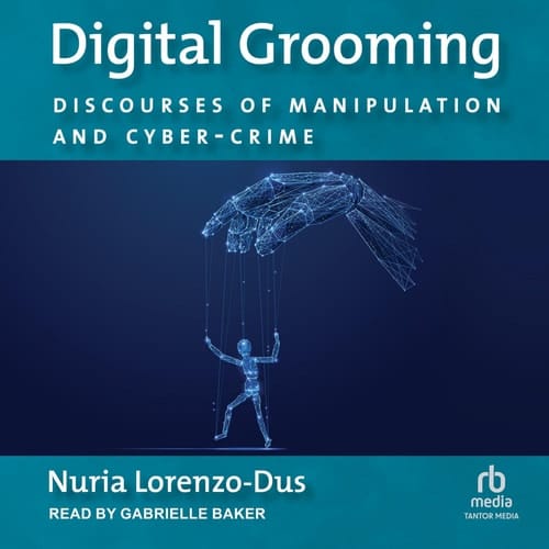 Digital Grooming: Discourses of Manipulation and Cyber-crime