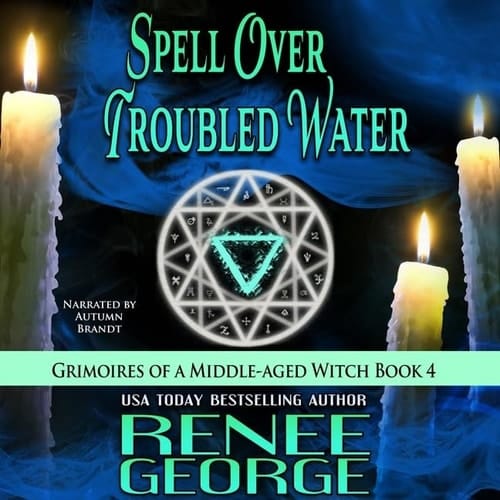 Spell Over Troubled Water (The Grimoires of a Middle-Aged Witch Series) (Grimoires of a Middle-aged Witch, 4)