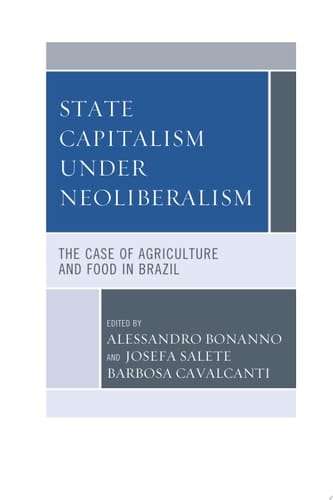 State Capitalism under Neoliberalism The Case of Agriculture and Food in Brazil
