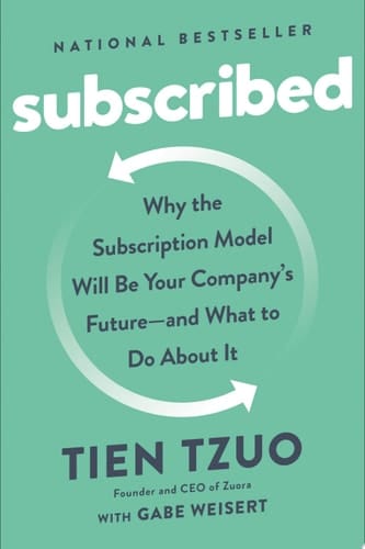 Subscribed Why the Subscription Model Will Be Your Company's Future - and What to Do About