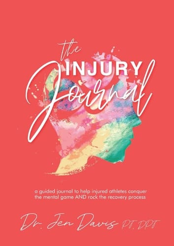 The Injury Journal A Guided Journal to Help Injured Athletes Conquer the Mental Game and Rock the Recovery Process