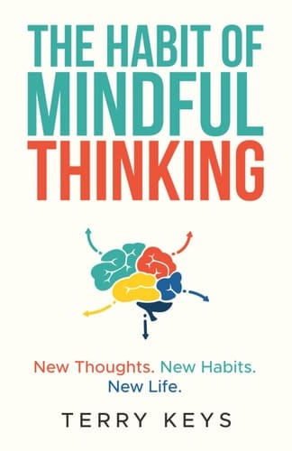 The Habit of Mindful Thinking: New Thoughts. New Habits. New Life.
