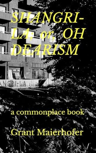 SHANGRI-LA; or, OH DEARISM: a commonplace book