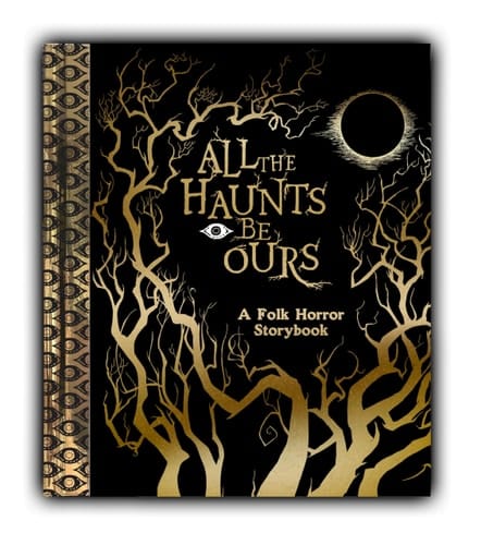 All the Haunts Be Ours A Folk Horror Storybook