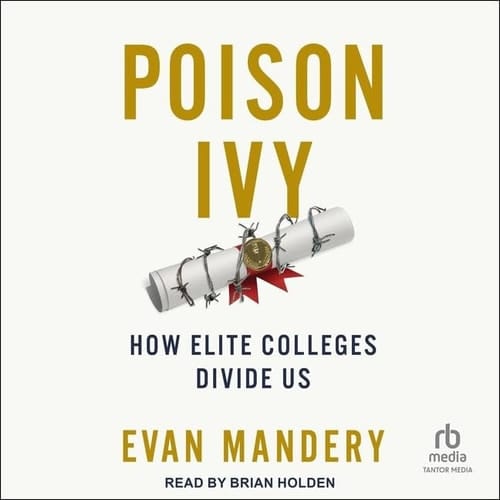 Poison Ivy: How Elite Colleges Divide Us