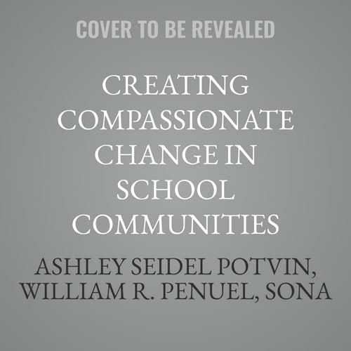 Creating Compassionate Change in School Communities: Leading Together to Address Everyday Suffering in Schools