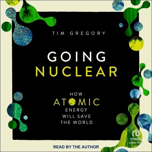 Going Nuclear: How Atomic Energy Will Save the World