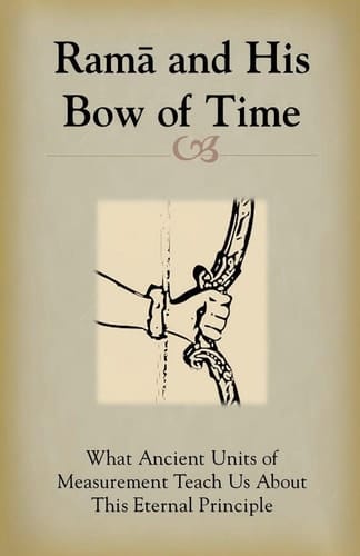 Rama and His Bow of Time: What Ancient Units of Measurement Teach Us About This Eternal Principle