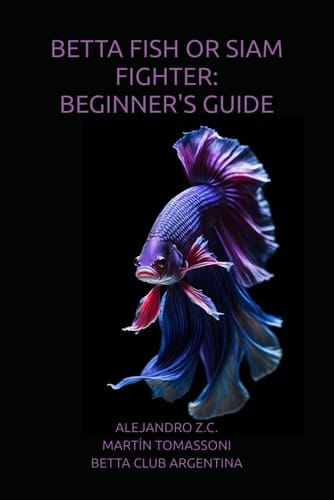 BETTA FISH OR SIAM FIGHTER: BEGINNER'S GUIDE