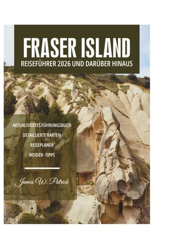FRASER ISLAND REISEFÜHRER 2026 UND DARÜBER HINAUS (German Edition)