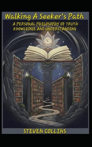 Walking A Seeker's Path: A Personal Philosophy of Truth, Knowledge, and Understanding