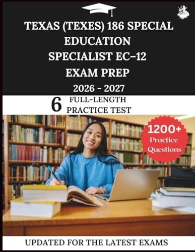Texas (TExES) 186 Special Education Specialist EC–12 Study Guide 2026–2027: Your All-in-One Prep to Success with Practice Questions, Detailed Explanations, and Expert Strategies