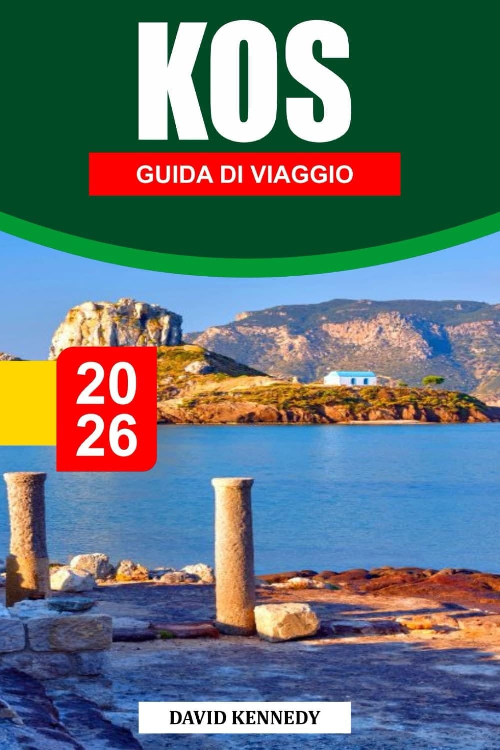 KOS GUIDA DI VIAGGIO 2026: Un'isola baciata dal sole, ricca di antiche rovine, acque cristalline e villaggi affascinanti. (Italian Edition)