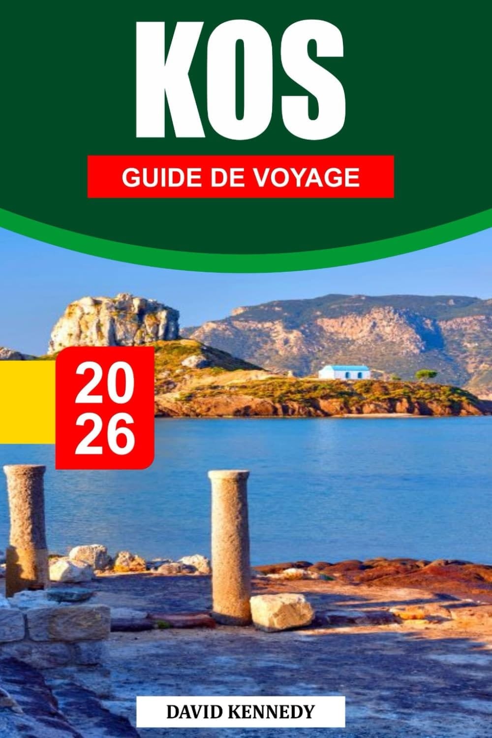 KOS GUIDE DE VOYAGE 2026: Une île baignée de soleil, riche en ruines anciennes, eaux cristallines et villages charmants. (French Edition)
