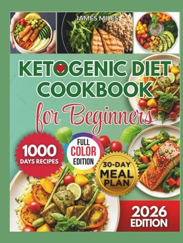 KETOGENIC DIET COOKBOOK FOR BEGINNERS 2026: Simple Low-Carb Recipes for Fast Weight Loss, Steady Energy, and Lifelong Keto Success with 1000 days of exquisite meal
