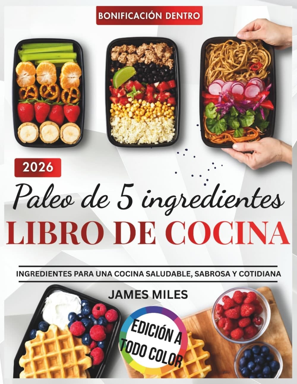 Paleo de 5 ingredientes 2026: Recetas paleo fáciles con sólo cinco ingredientes, ideales para personas ocupadas que buscan comidas sencillas, saludables y deliciosas todos los días. (Spanish Edition)