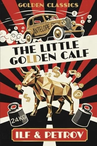 The Little Golden Calf: The adventures of swindler Ostap Bender, the sequel to The Twelve Chairs (Annotated)
