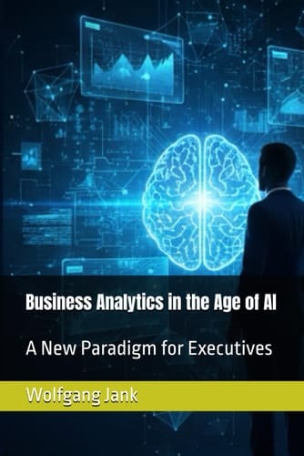 Business Analytics in the Age of AI: A New Paradigm for Executives