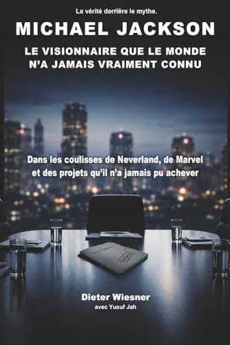 Michael Jackson : le visionnaire que le monde n’a jamais vraiment connu: Dans les coulisses de Neverland, de Marvel et des projets qu’il n’a jamais pu achever (French Edition)