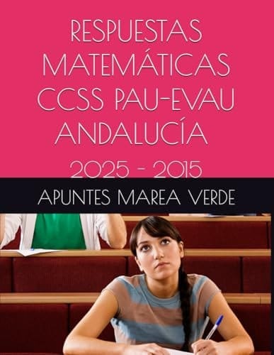 RESPUESTAS MATEMÁTICAS CCSS PAU-EVAU ANDALUCÍA 2025-2015 (Ejercicios y Problemas Resueltos de Matemáticas de SECUNDARIA) (Spanish Edition)