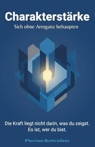 Charakterstärke: Sich ohne Arroganz behaupten (German Edition)