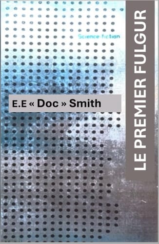 LE PREMIER FULGUR: Roman de Science fiction de E.E. " Doc " Smith (French Edition)