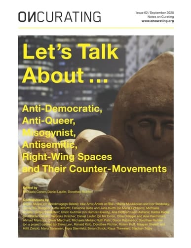 OnCurating Issue 62: Let’s Talk About … Anti-Democratic, Anti-Queer, Misogynist, Antisemitic, Right-Wing Spaces and Their Counter-Movements
