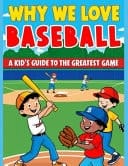 Why We Love Baseball - A Kid's Guide to the Greatest Game