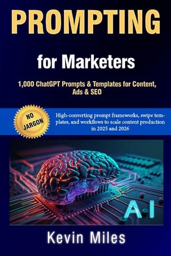 Prompting for Marketers: 1,000 ChatGPT Prompts & Templates for Content, Ads & SEO: High-converting prompt frameworks, swipe templates, workflows for content production ChatGPT • GPT-4/5 • AI marketing