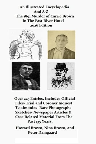 An Illustrated Encyclopedia and A -Z: The 1891 Murder Of Carrie Brown In The East River Hotel 2026 Edition