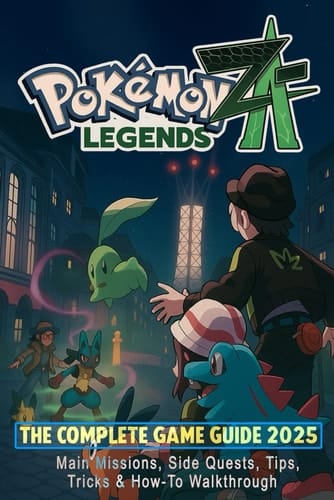 Pokémon Legends Z-A: The Complete Game Guide 2025 – Main Missions, Side Quests, Tips, Tricks & How-To Walkthrough
