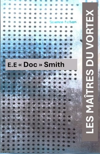 LES MAÎTRES DU VORTEX: Roman de Science fiction de E.E. "Doc" Smith