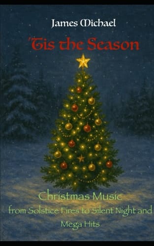 ’Tis the Season: Christmas Music: from Solstice Fires to Silent Night and Mega Hits
