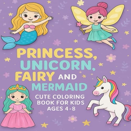 Princess, Unicorn, Fairy & Mermaid: Fun, Simple & Magical Coloring Pages for Kids Ages 4–8