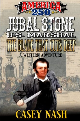 Jubal Stone: U.S. Marshal: The Blade That Cuts Deep: A Western Adventure (A Jubal Stone: U.S. Marshal Western)