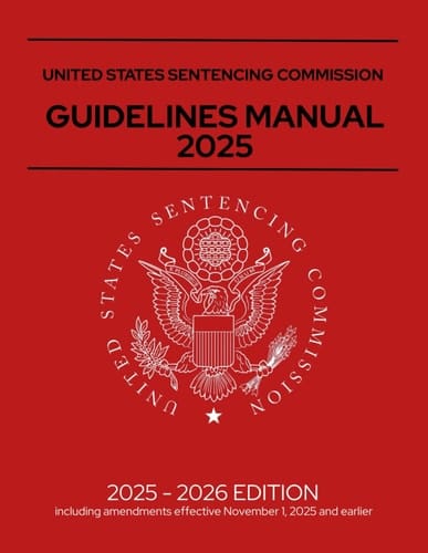 United States Sentencing Commission Guidelines Manual 2025: Annotated, Including amendments effective November 1, 2025