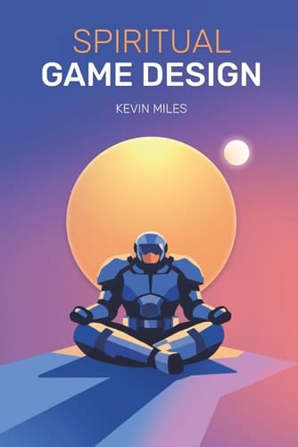 Spiritual Game Design: A guide to the lost arts of Game Design