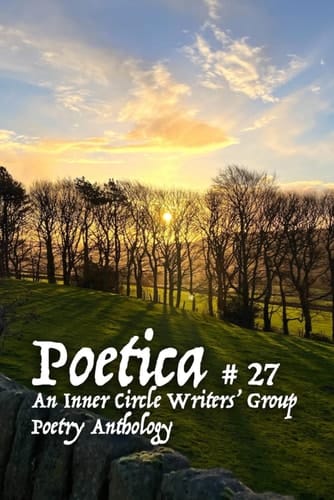 Poetica # 27: An Inner Circle Writers' Group Poetry Anthology