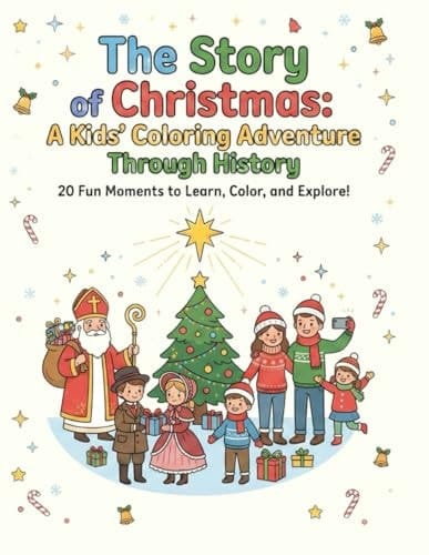The Story of Christmas: A Kids’ Coloring Adventure Through History: A Time-Travel Coloring Journey from Bethlehem to Modern Christmas